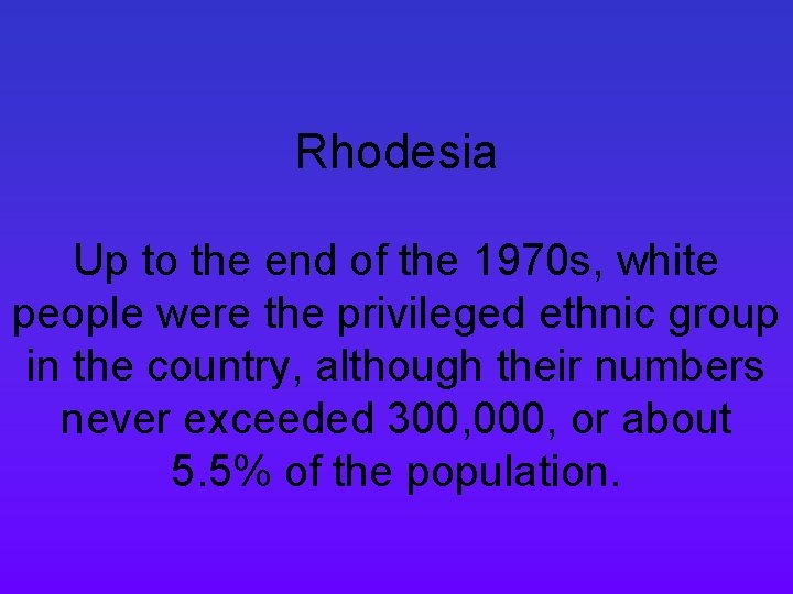 Rhodesia Up to the end of the 1970 s, white people were the privileged