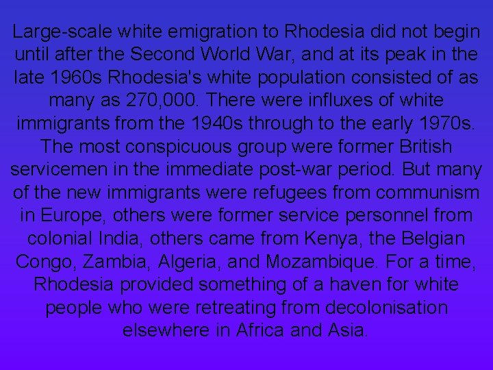 Large-scale white emigration to Rhodesia did not begin until after the Second World War,