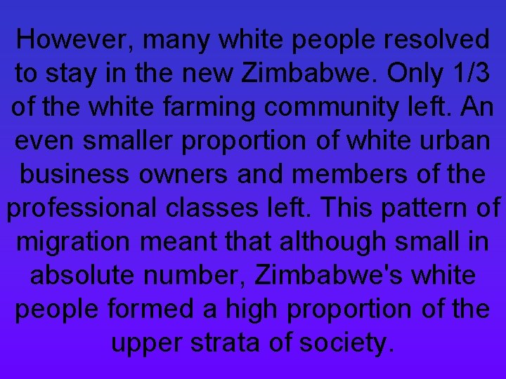 However, many white people resolved to stay in the new Zimbabwe. Only 1/3 of