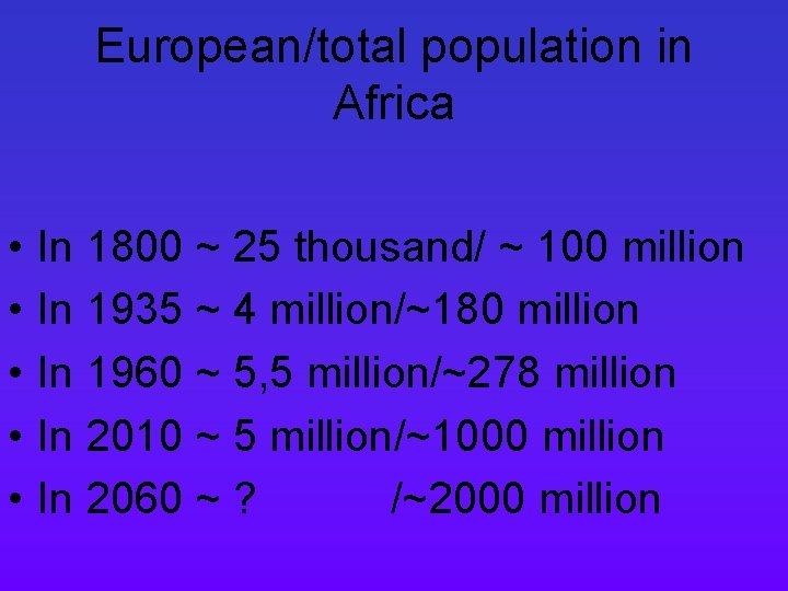 European/total population in Africa • • • In 1800 ~ 25 thousand/ ~ 100