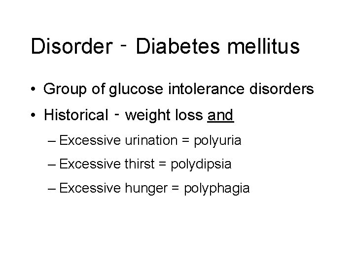 Disorder ‑ Diabetes mellitus • Group of glucose intolerance disorders • Historical ‑ weight