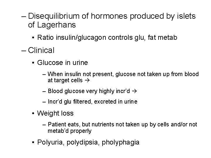 – Disequilibrium of hormones produced by islets of Lagerhans • Ratio insulin/glucagon controls glu,