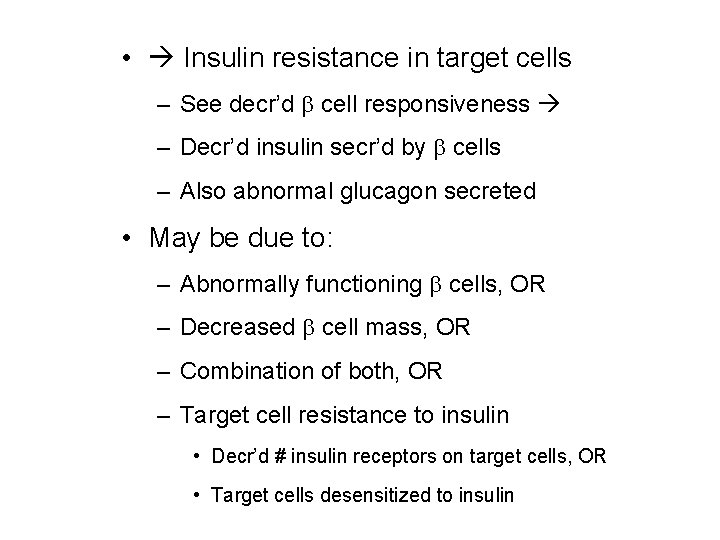  • Insulin resistance in target cells – See decr’d b cell responsiveness –