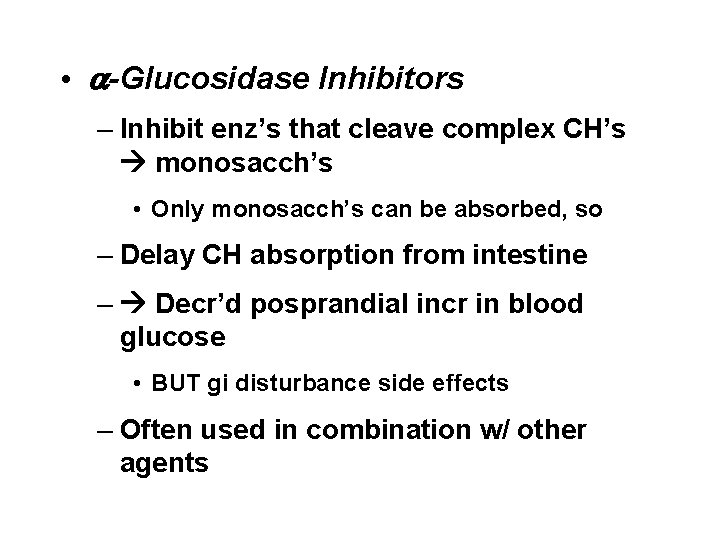 • a-Glucosidase Inhibitors – Inhibit enz’s that cleave complex CH’s monosacch’s • Only