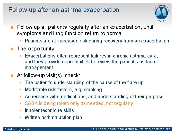 Follow-up after an asthma exacerbation Follow up all patients regularly after an exacerbation, until