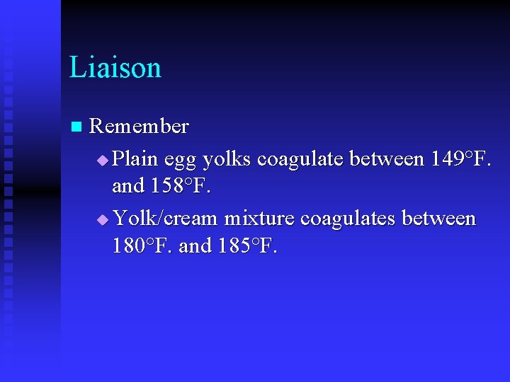 Liaison n Remember u Plain egg yolks coagulate between 149°F. and 158°F. u Yolk/cream