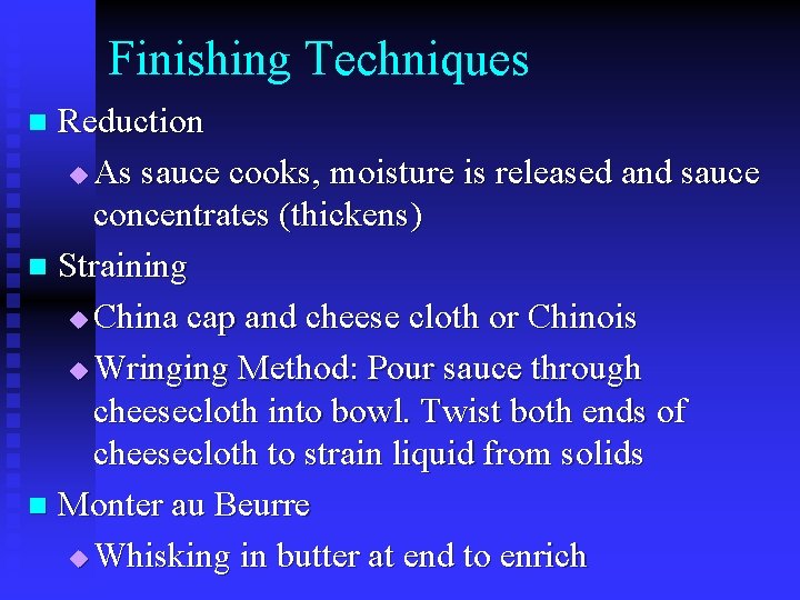 Finishing Techniques Reduction u As sauce cooks, moisture is released and sauce concentrates (thickens)