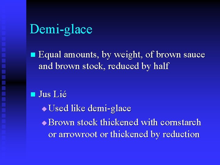 Demi-glace n Equal amounts, by weight, of brown sauce and brown stock, reduced by