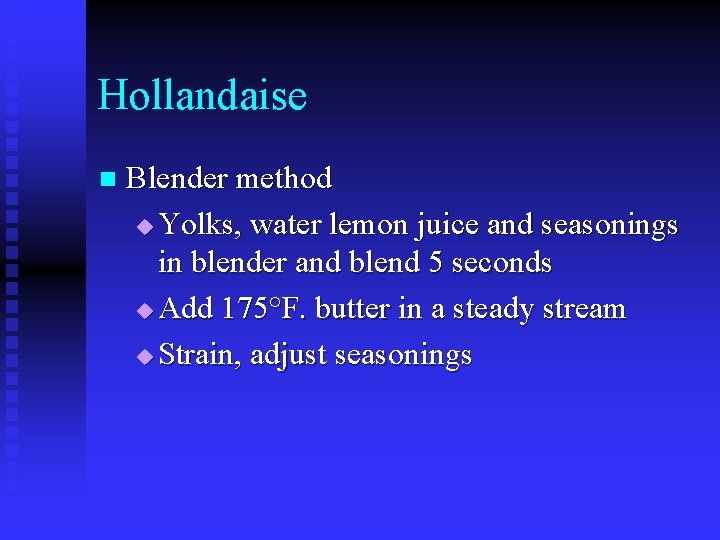 Hollandaise n Blender method u Yolks, water lemon juice and seasonings in blender and