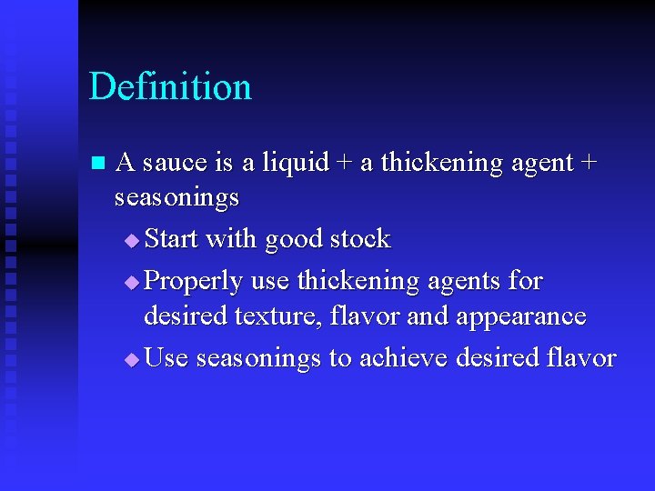 Definition n A sauce is a liquid + a thickening agent + seasonings u