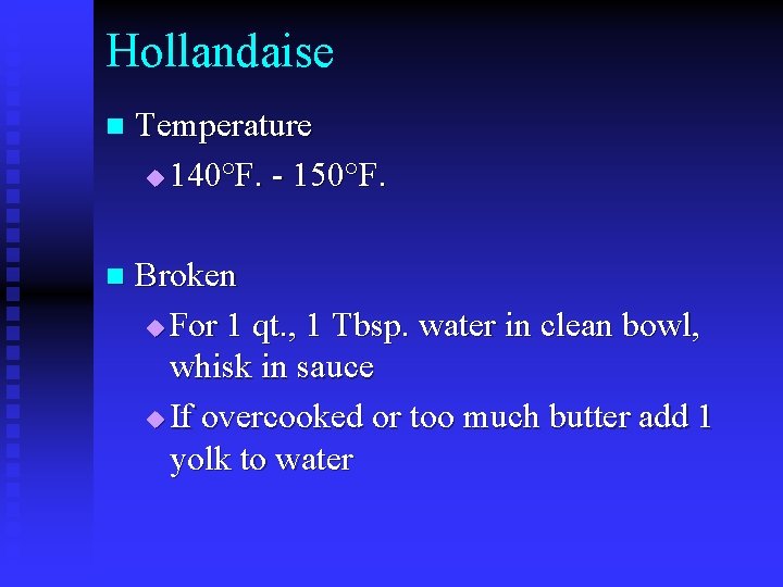 Hollandaise n Temperature u 140°F. - 150°F. n Broken u For 1 qt. ,