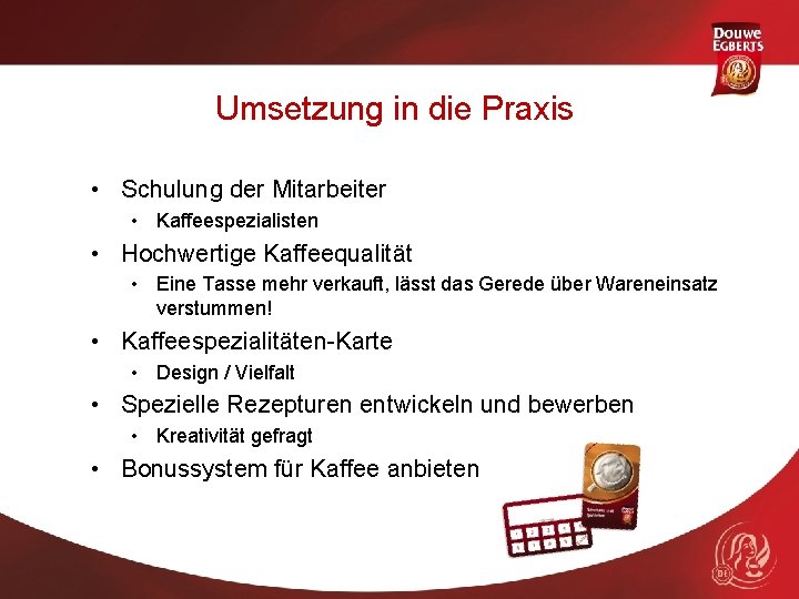 Umsetzung in die Praxis • Schulung der Mitarbeiter • Kaffeespezialisten • Hochwertige Kaffeequalität •