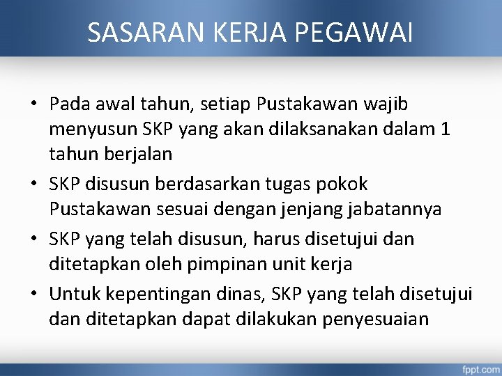 SASARAN KERJA PEGAWAI • Pada awal tahun, setiap Pustakawan wajib menyusun SKP yang akan