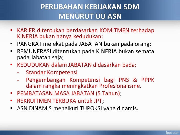 PERUBAHAN KEBIJAKAN SDM MENURUT UU ASN • KARIER ditentukan berdasarkan KOMITMEN terhadap KINERJA bukan