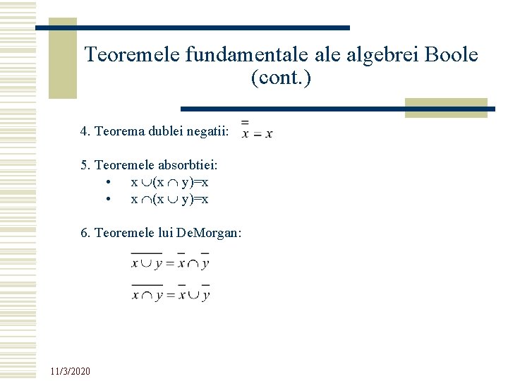 Teoremele fundamentale algebrei Boole (cont. ) 4. Teorema dublei negatii: 5. Teoremele absorbtiei: • Teoremele fundamentale algebrei Boole (cont. ) 4. Teorema dublei negatii: 5. Teoremele absorbtiei: •