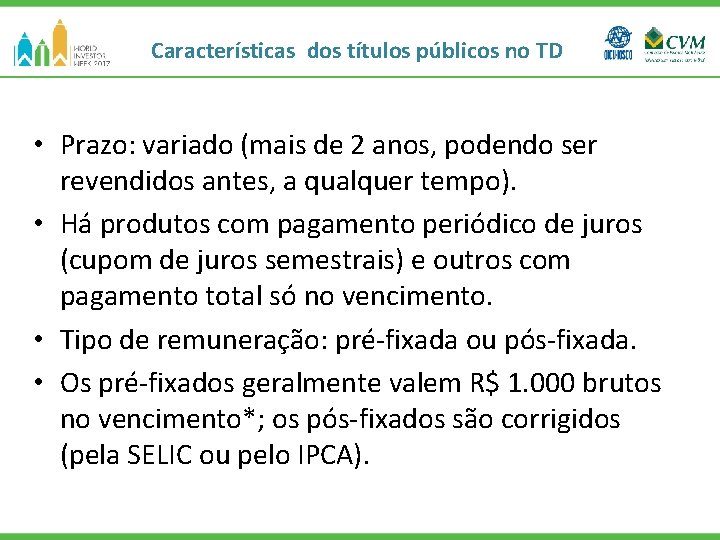 Características dos títulos públicos no TD • Prazo: variado (mais de 2 anos, podendo