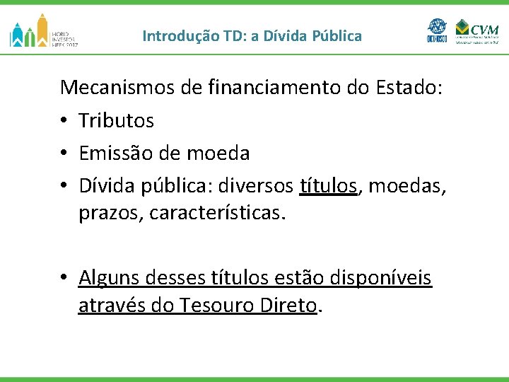 Introdução TD: a Dívida Pública Mecanismos de financiamento do Estado: • Tributos • Emissão