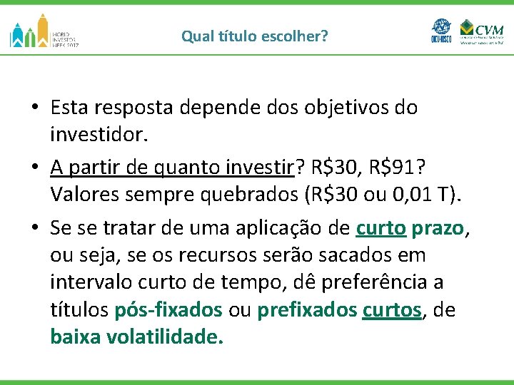 Qual título escolher? • Esta resposta depende dos objetivos do investidor. • A partir