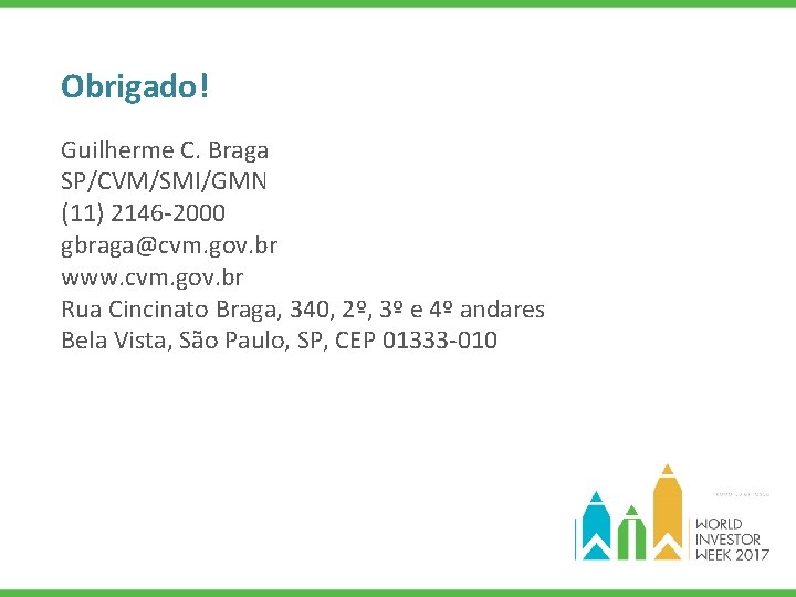 Obrigado! Guilherme C. Braga SP/CVM/SMI/GMN (11) 2146 -2000 gbraga@cvm. gov. br www. cvm. gov.