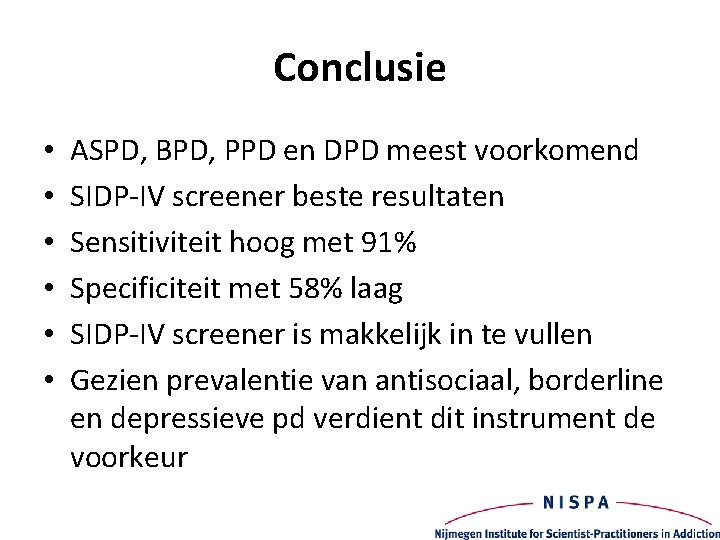 Conclusie • • • ASPD, BPD, PPD en DPD meest voorkomend SIDP-IV screener beste