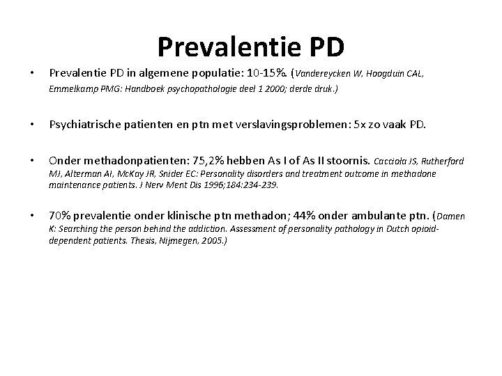 Prevalentie PD • Prevalentie PD in algemene populatie: 10 -15%. (Vandereycken W, Hoogduin CAL,