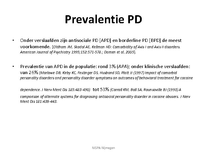 Prevalentie PD • Onder verslaafden zijn antisociale PD [APD] en borderline PD [BPD] de