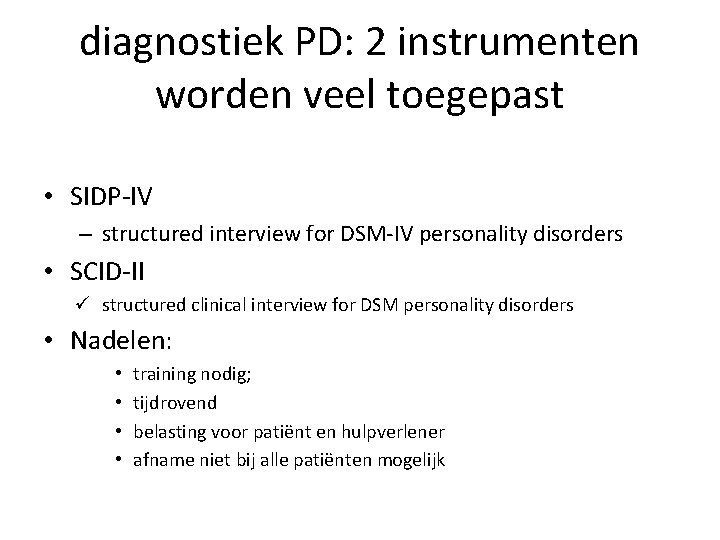 diagnostiek PD: 2 instrumenten worden veel toegepast • SIDP-IV – structured interview for DSM-IV