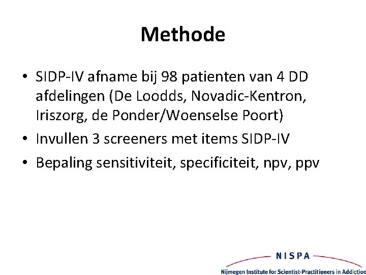 Methode • SIDP-IV afname bij 98 patienten van 4 DD afdelingen (De Loodds, Novadic-Kentron,
