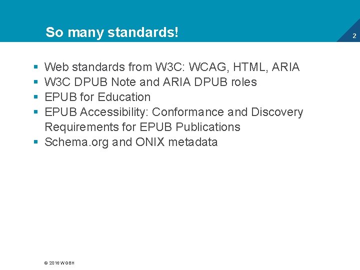 So many standards! § § Web standards from W 3 C: WCAG, HTML, ARIA