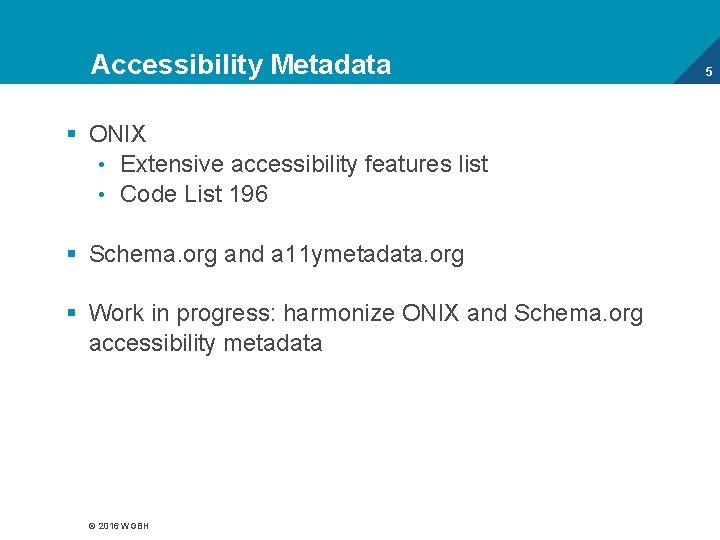 Accessibility Metadata § ONIX • Extensive accessibility features list • Code List 196 §