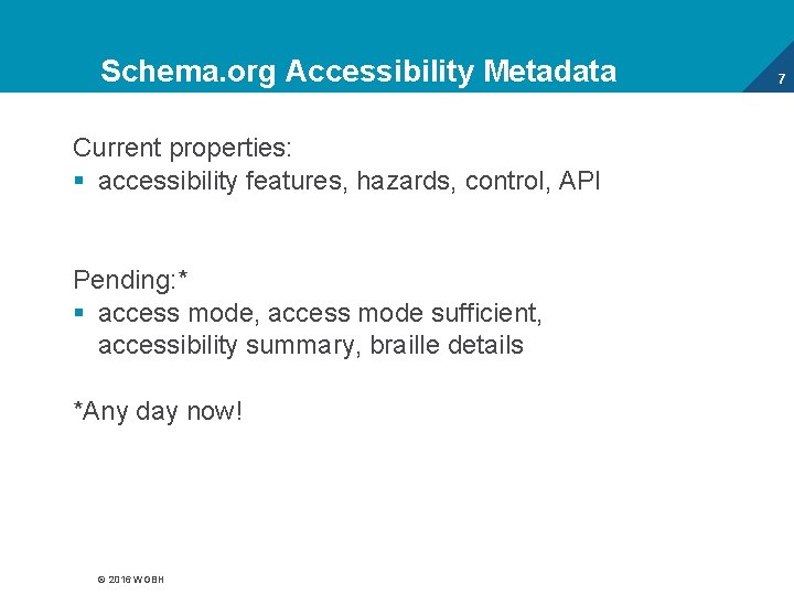 Schema. org Accessibility Metadata Current properties: § accessibility features, hazards, control, API Pending: *