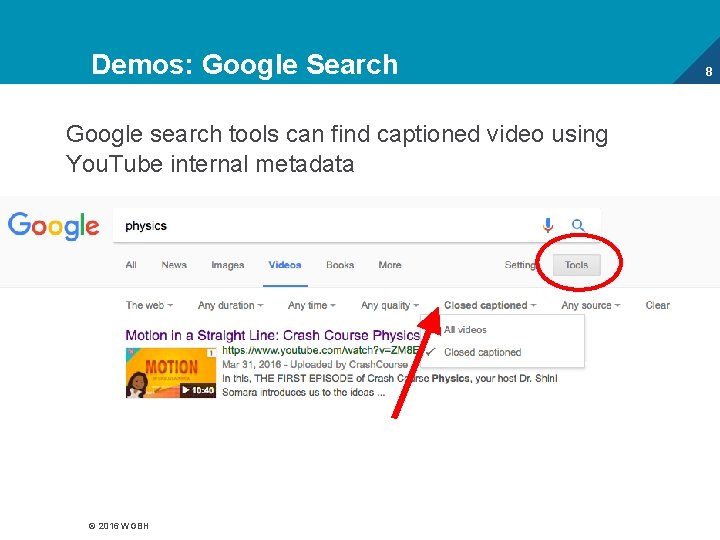 Demos: Google Search Google search tools can find captioned video using You. Tube internal