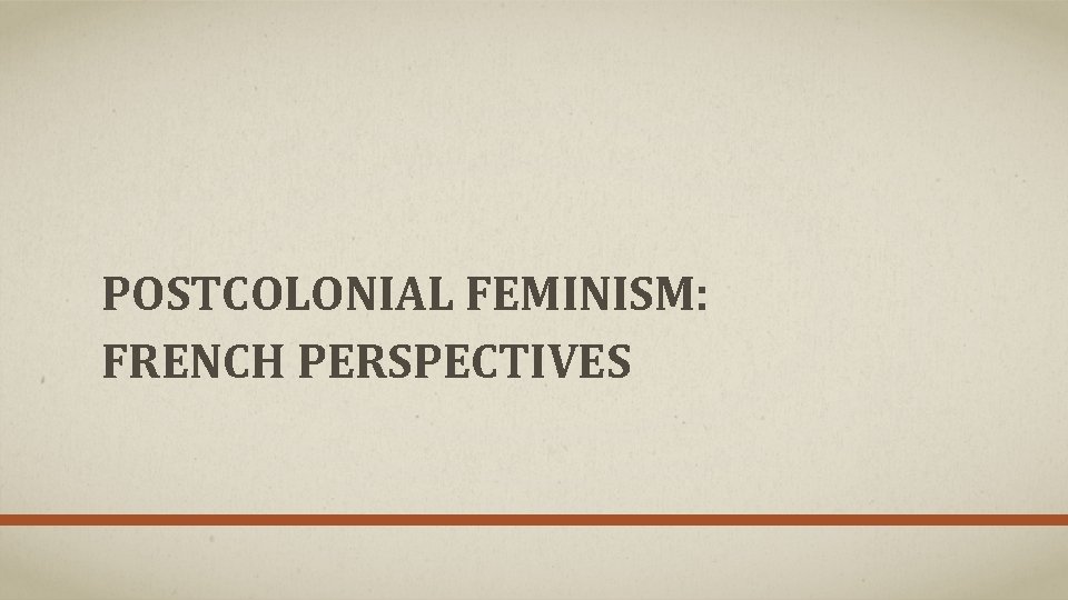 POSTCOLONIAL FEMINISM: FRENCH PERSPECTIVES 