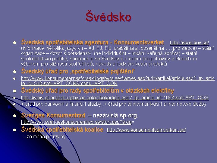 Švédsko l Švédská spotřebitelská agentura - Konsumentsverket http: //www. kov. se/ l Švédský úřad