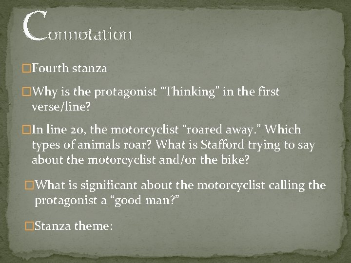 Connotation �Fourth stanza �Why is the protagonist “Thinking” in the first verse/line? �In line