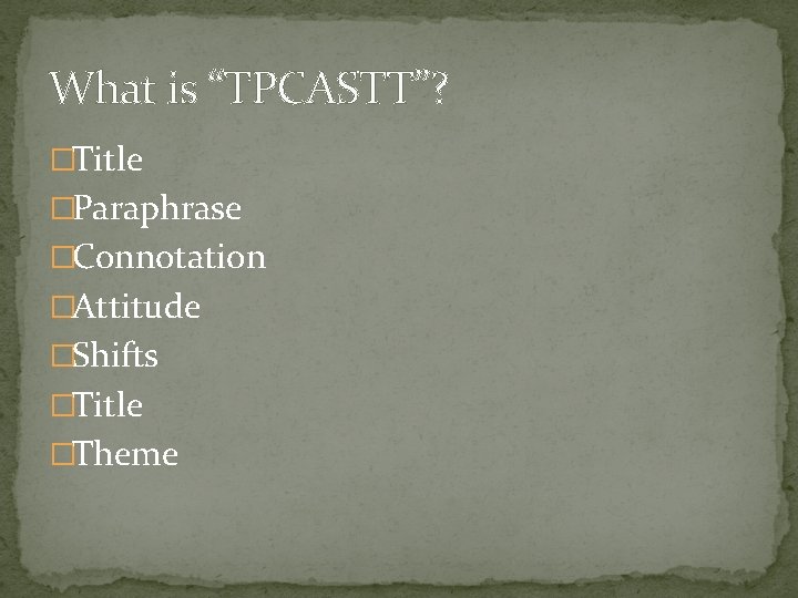 What is “TPCASTT”? �Title �Paraphrase �Connotation �Attitude �Shifts �Title �Theme 