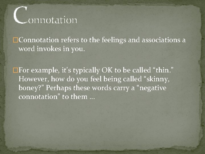 Connotation �Connotation refers to the feelings and associations a word invokes in you. �For
