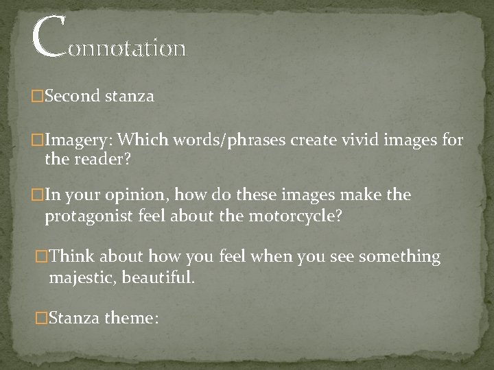 Connotation �Second stanza �Imagery: Which words/phrases create vivid images for the reader? �In your