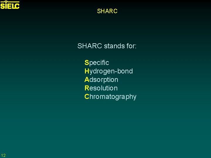 SHARC stands for: Specific Hydrogen-bond Adsorption Resolution Chromatography 12 