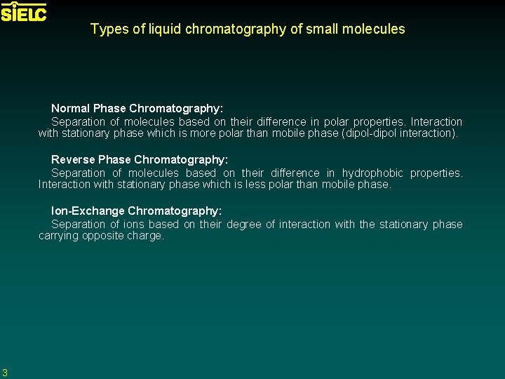 Types of liquid chromatography of small molecules Normal Phase Chromatography: Separation of molecules based