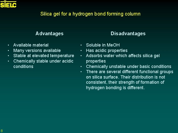 Silica gel for a hydrogen bond forming column Advantages • • Available material Many