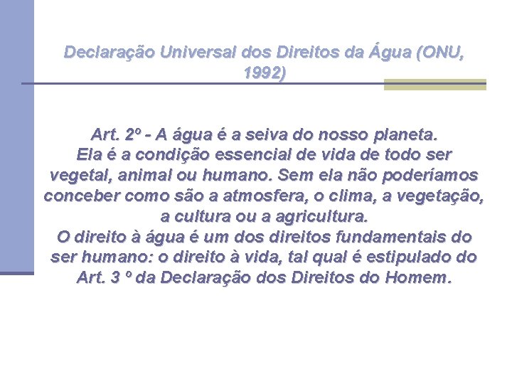 Declaração Universal dos Direitos da Água (ONU, 1992) Art. 2º - A água é