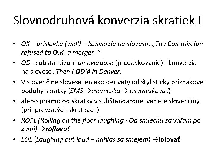 Slovnodruhová konverzia skratiek II • OK – príslovka (well) – konverzia na sloveso: „The