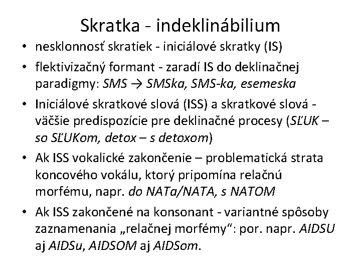 Skratka - indeklinábilium • nesklonnosť skratiek - iniciálové skratky (IS) • flektivizačný formant -