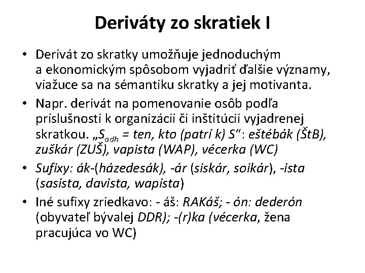 Deriváty zo skratiek I • Derivát zo skratky umožňuje jednoduchým a ekonomickým spôsobom vyjadriť Deriváty zo skratiek I • Derivát zo skratky umožňuje jednoduchým a ekonomickým spôsobom vyjadriť