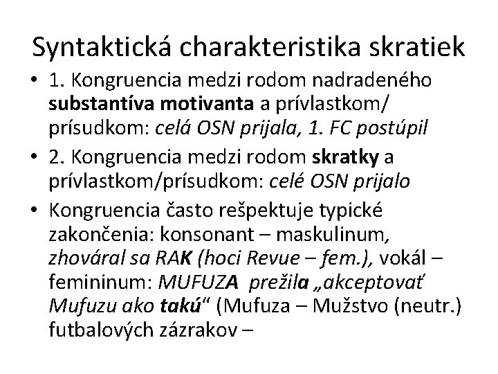Syntaktická charakteristika skratiek • 1. Kongruencia medzi rodom nadradeného substantíva motivanta a prívlastkom/ prísudkom: Syntaktická charakteristika skratiek • 1. Kongruencia medzi rodom nadradeného substantíva motivanta a prívlastkom/ prísudkom: