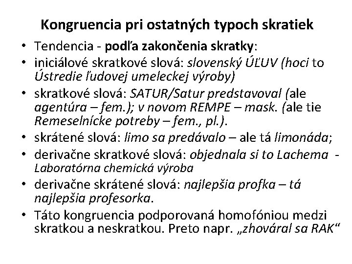 Kongruencia pri ostatných typoch skratiek • Tendencia - podľa zakončenia skratky: • iniciálové skratkové