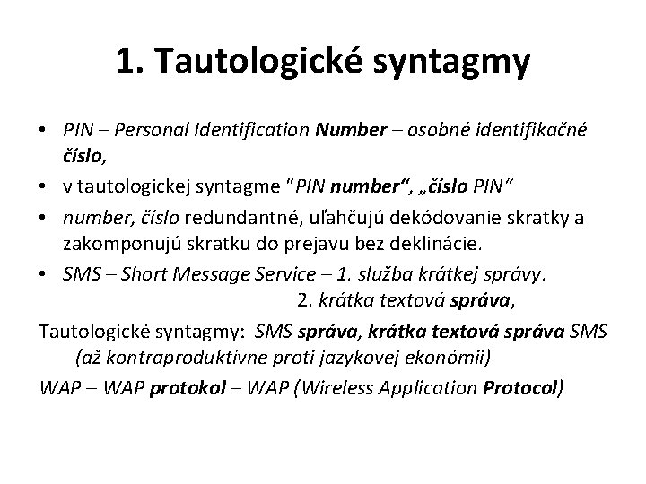 1. Tautologické syntagmy • PIN – Personal Identification Number – osobné identifikačné číslo, • 1. Tautologické syntagmy • PIN – Personal Identification Number – osobné identifikačné číslo, •
