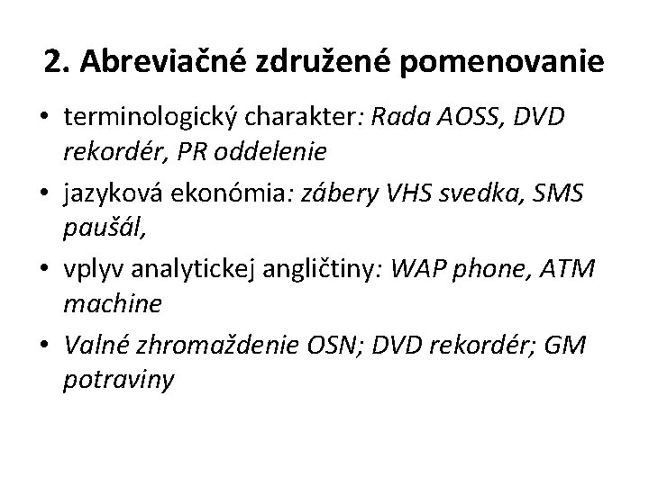 2. Abreviačné združené pomenovanie • terminologický charakter: Rada AOSS, DVD rekordér, PR oddelenie •