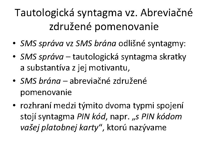 Tautologická syntagma vz. Abreviačné združené pomenovanie • SMS správa vz SMS brána odlišné syntagmy: